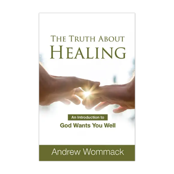 Charis Daily - The Truth About Healing - An Introduction to God Wants You Well - Booklet